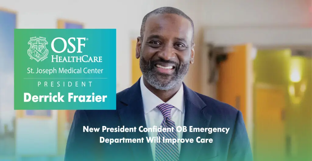 President Derrick Frazier — New OSF St. Joseph Medical Center President Confident OB Emergency Department Will Improve Care slider